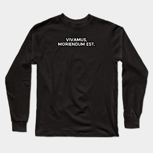 VIVAMUS, MORIENDUM EST Long Sleeve T-Shirt